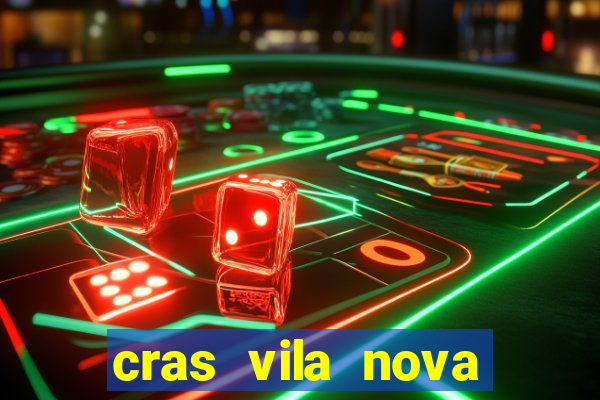 cras vila nova cachoeirinha horario de funcionamento